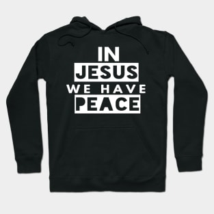 In Jesus We Have Peace Funny Christian Gift Hoodie